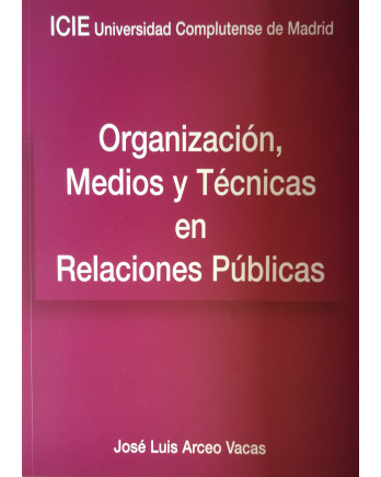 Organización, medios y técnicas en Relaciones Públicas - José Luis Arceo Vacas